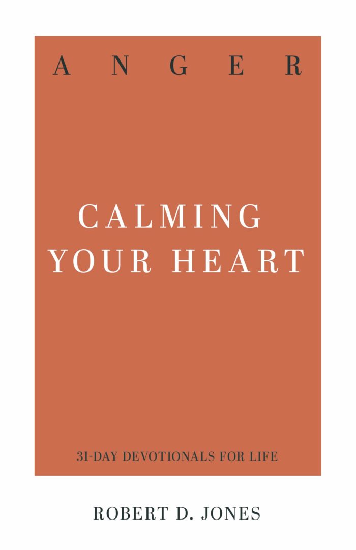 Anger: Calming Your Heart (31-Day Devotionals for Life)