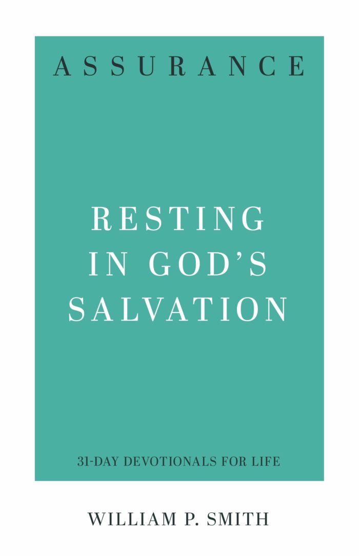 ASSURANCE: RESTING IN GOD’S SALVATION (31-DAY DEVOTIONALS FOR LIFE), by William P. Smith