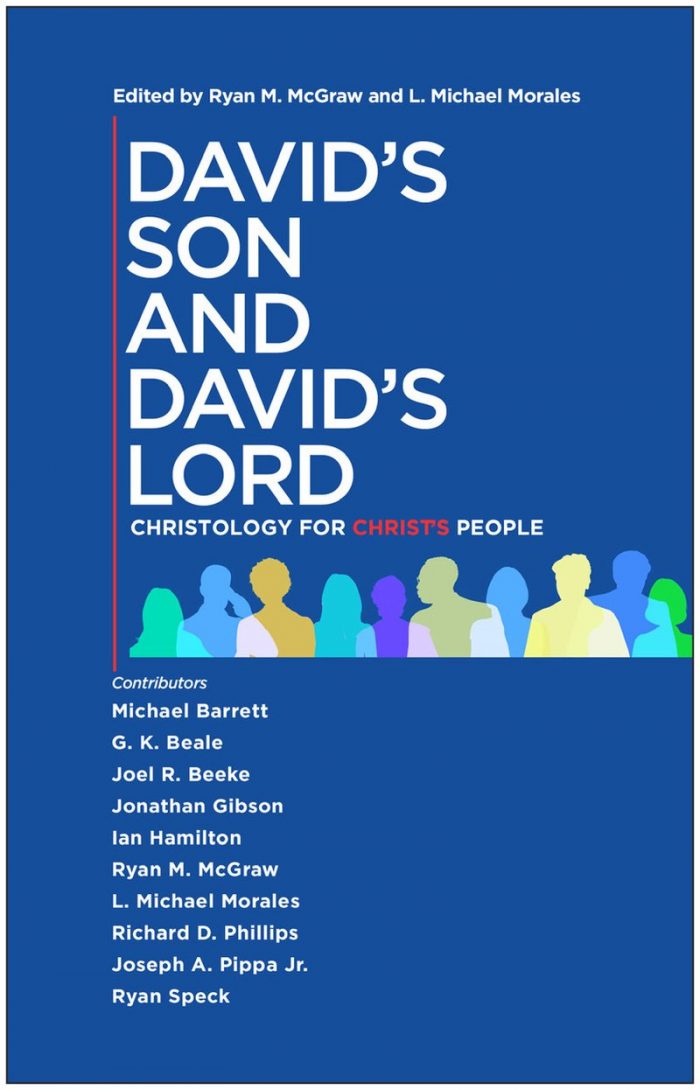 DAVID’S SON AND DAVID’S LORD: CHRISTOLOGY FOR CHRIST’S PEOPLE, by Ryan M. McGraw and L. Michael Morales, eds.