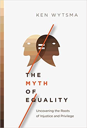 Books At a Glance : Mark T. Coppenger's Review of THE MYTH OF EQUALITY:  UNCOVERING THE ROOTS OF INJUSTICE AND PRIVILEGE, by Ken Wytsma - Books At a  Glance