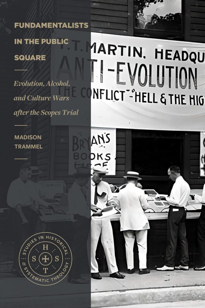 FUNDAMENTALISTS IN THE PUBLIC SQUARE: EVOLUTION, ALCOHOL, AND CULTURE WARS AFTER THE SCOPES TRIAL, by Madison Trammel